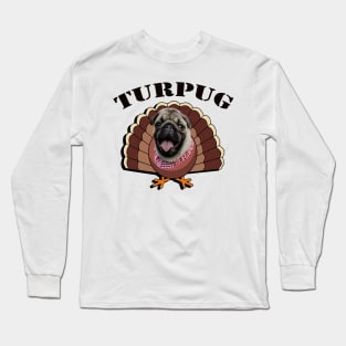 Turkey Pug Thanksgiving TURPUG Funny Dog Lover Gifts Long Sleeve T-Shirt